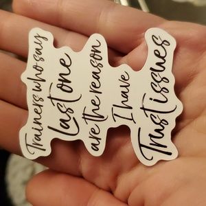 Trainers who say last one are the reason I have trust issues Sticker